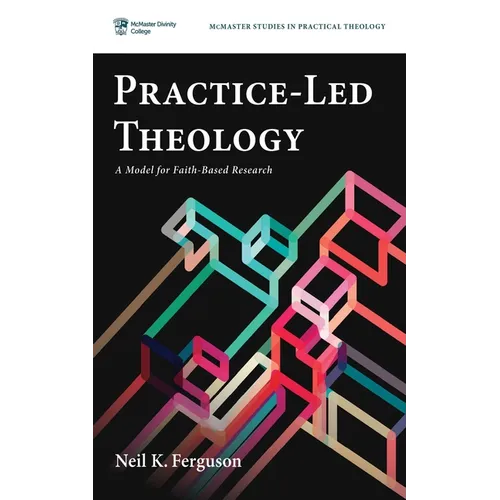 Practice-Led Theology: A Model for Faith-Based Research - Paperback