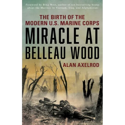 Miracle at Belleau Wood: The Birth Of The Modern U.S. Marine Corps