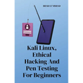 Kali Linux, Ethical Hacking And Pen Testing For Beginners - Paperback