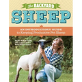 The Backyard Sheep: An Introductory Guide to Keeping Productive Pet Sheep - Paperback