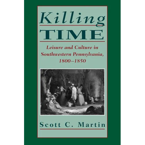Killing Time: Leisure and Culture in Southwestern Pennsylvania, 1800-1850
