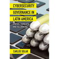 Cybersecurity Governance in Latin America: States, Threats, and Alliances