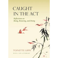 Caught in the ACT: Reflections on Being, Knowing and Doing - Paperback