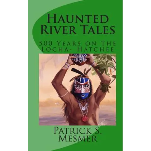 Haunted River Tales: 500 Years on the Loxahatchee