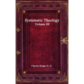 Systematic Theology Volume III - Hardcover