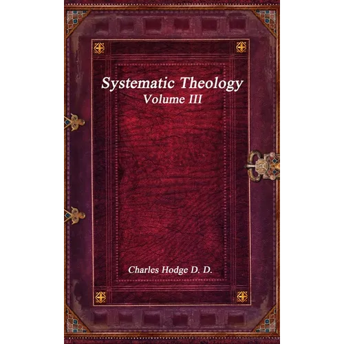 Systematic Theology Volume III - Hardcover