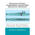Russian/Soviet Submarine Launched Ballistic Missiles: Nuclear Deterrence/Counter Force Strike - Paperback