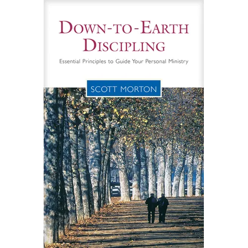Down-To-Earth Discipling: Essential Principles to Guide Your Personal Ministry - Paperback