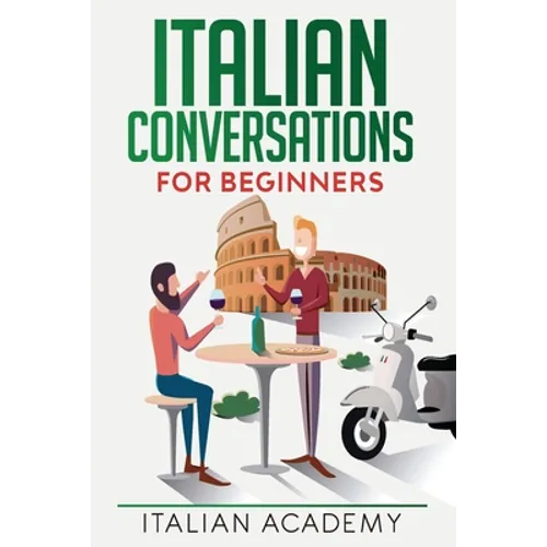 Italian Conversations for Beginners: 150 Italian Dialogues with Translation and Reading Comprehension Exercises - Paperback