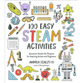 100 Easy STEAM Activities: Awesome Hands-On Projects for Aspiring Artists and Engineers - Paperback