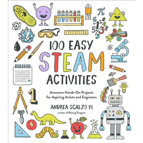 100 Easy STEAM Activities: Awesome Hands-On Projects for Aspiring Artists and Engineers - Paperback