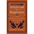 Witchcraft for Beginners: A Simple Introduction to Magic for the Modern Witch - Hardcover