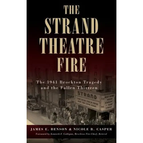 The Strand Theatre Fire: The 1941 Brockton Tragedy and the Fallen Thirteen