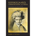 Kierkegaard, Communication, and Virtue: Authorship as Edification - Paperback
