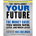 The Truth about Your Future: The Money Guide You Need Now, Later, and Much Later - Paperback
