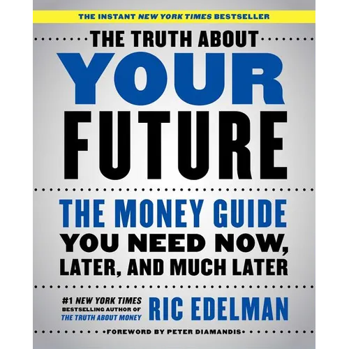 The Truth about Your Future: The Money Guide You Need Now, Later, and Much Later - Paperback