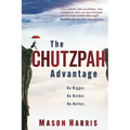 The Chutzpah Advantage: Go Bigger. Be Bolder. Do Better. - Paperback
