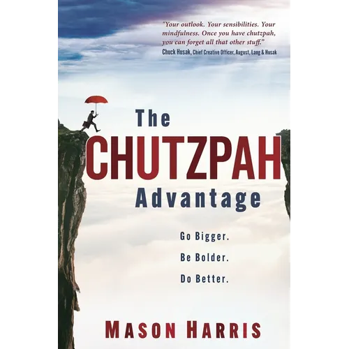 The Chutzpah Advantage: Go Bigger. Be Bolder. Do Better. - Paperback