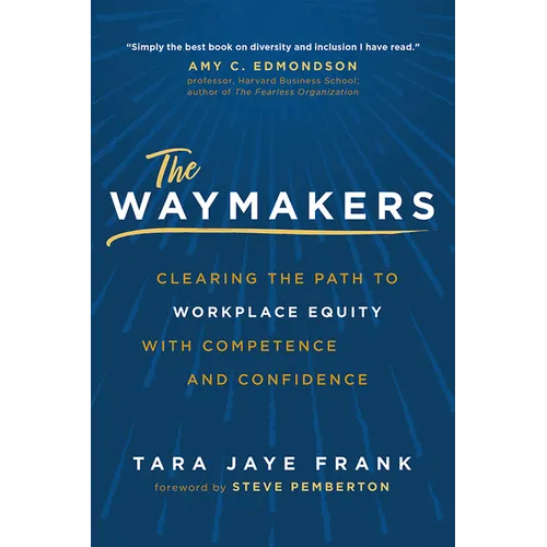 The Waymakers: Clearing the Path to Workplace Equity with Competence and Confidence - Hardcover