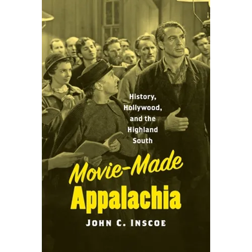 Movie-Made Appalachia: History, Hollywood, and the Highland South