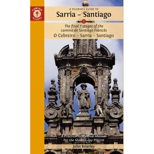 A Pilgrim's Guide to Sarria -- Santiago: The Last 7 Stages of the Camino de Santiago Francés O Cebreiro - Sarria - Santiago - Paperback