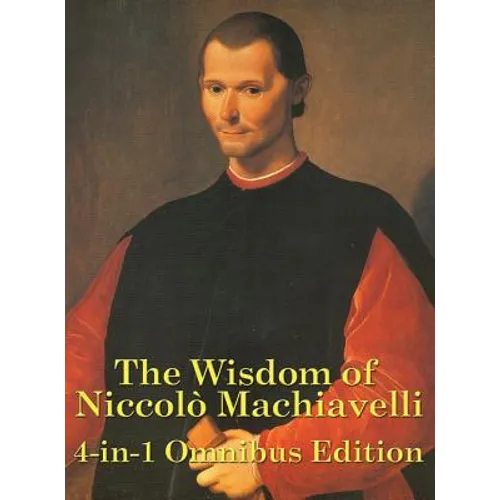The Wisdom of Niccolo Machiavelli