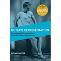 Outlaw Representation: Censorship and Homosexuality in Twentieth-Century American Art (Ideologies of Desire) - Hardcover