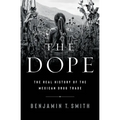 The Dope: The Real History of the Mexican Drug Trade - Hardcover