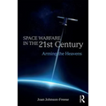 Space Warfare in the 21st Century: Arming the Heavens
