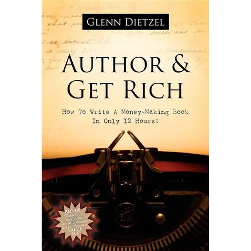 Author & Get Rich: How to Write a Money-Making Book in Only 12 Hours! - Paperback