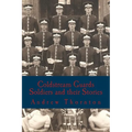 Coldstream Guards: Soldiers and their Stories