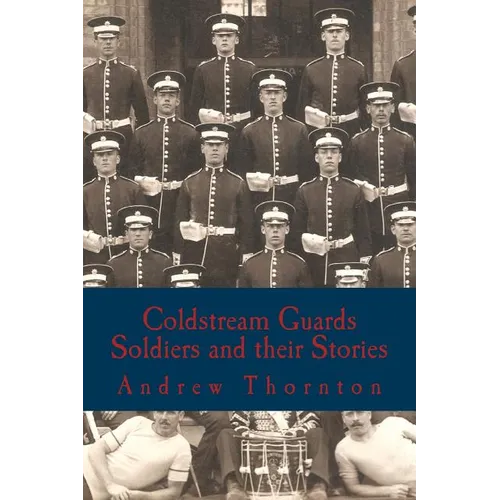 Coldstream Guards: Soldiers and their Stories