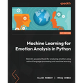 Machine Learning for Emotion Analysis in Python: Build AI-powered tools for analyzing emotion using natural language processing and machine learning - Paperback