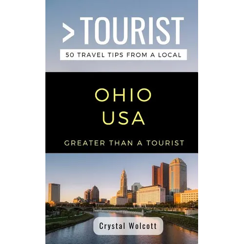 Greater Than a Tourist- Ohio USA: 50 Travel Tips from a Local