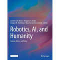 Robotics, Ai, and Humanity: Science, Ethics, and Policy - Paperback