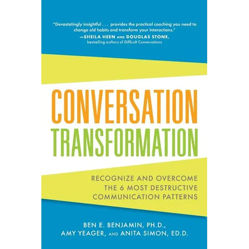 Conversation Transformation: Recognize and Overcome the 6 Most Destructive Communication Patterns - Paperback