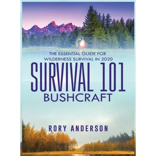 Survival 101 Bushcraft: The Essential Guide for Wilderness Survival 2020