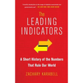 The Leading Indicators: A Short History of the Numbers That Rule Our World