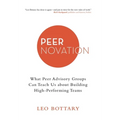 Peernovation: What Peer Advisory Groups Can Teach Us About Building High-Performing Teams - Hardcover