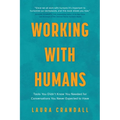 Working With Humans: Tools You Didn't Know You Needed for Conversations You Never Expected to Have - Paperback