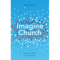 Imagine Church: Releasing Dynamic Everyday Disciples - Paperback