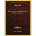 Eighteenth Century Chemistry as it Relates to Alchemy - Paperback
