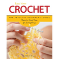 First Time Crochet: The Absolute Beginner's Guide: There's a First Time for Everything - Paperback