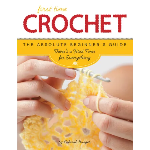 First Time Crochet: The Absolute Beginner's Guide: There's a First Time for Everything - Paperback