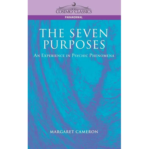 The Seven Purposes: An Experience in Psychic Phenomena - Paperback