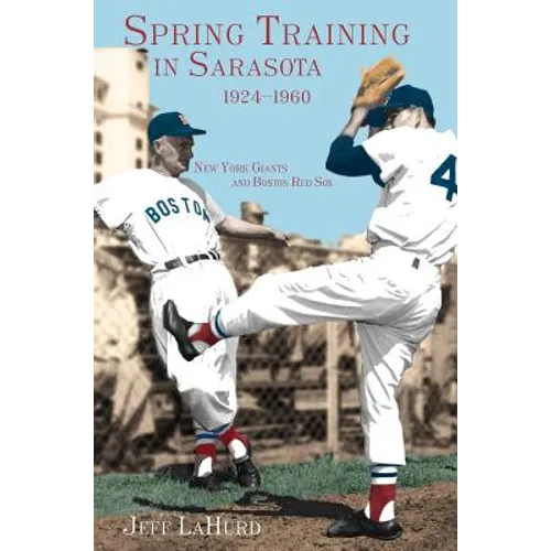 Spring Training in Sarasota, 1924-1960: New York Giants and Boston Red Sox