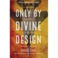 Only By Divine Design