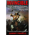 Invincible: Mental Toughness Techniques for the Street, Battlefields and Playing Fields. - Paperback