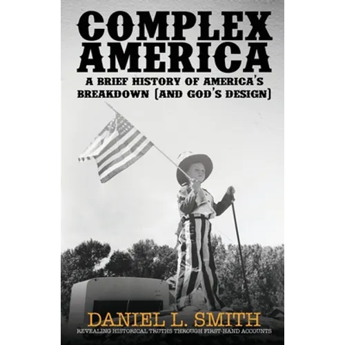 Complex America: A Brief History of America's Breakdown (and God's Design)