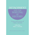 Detachment and the Writing of History: Essays and Letters of Carl L. Becker